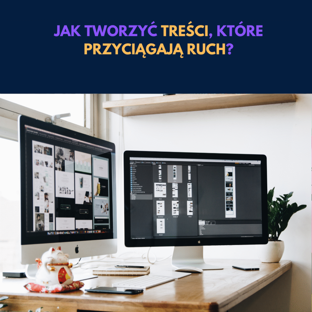 jak tworzyć treści, które przyciągają ruch?